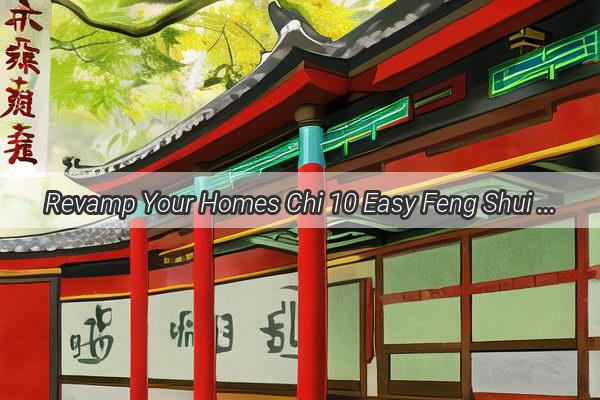 Revamp Your Homes Chi 10 Easy Feng Shui Tips to Transform Negative Energy into Positive Aura